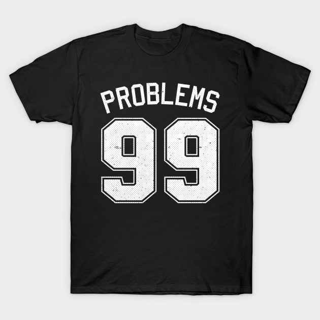 99 problems t shirt cheap